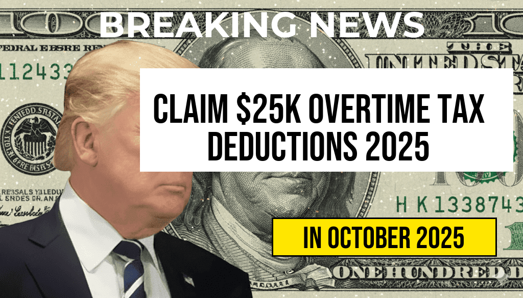Maximize Your Earnings: Claim Tax Deductions on Up to $25,000 of Overtime Pay in 2025