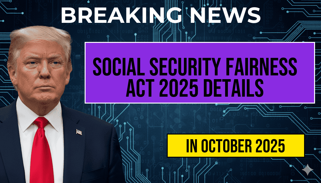 Social Security Fairness Act 2025: Eligibility, Payment Schedule, and Check Amount Details